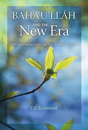 Baha'u'llah and the New Era: An Introduction to the Baha'i Faith de J. E. Esslemont