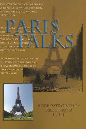 Paris Talks: Addresses Given by 'Abdu'l-Baha in 1911 de Abdu'l-Baha