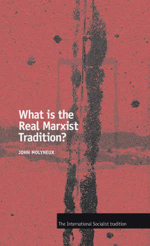 What Is the Real Marxist Tradition?: From Workers' State to State Capitalism de John Molyneux