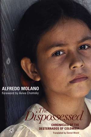 The Dispossessed: Chronicles of the Desterrados of Colombia de Alfredo Molano