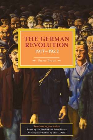 German Revolution, 1917-1923: Historical Materialism, Volume 5 de Pierre Broue