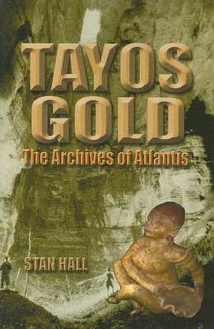 Tayos Gold: The Archives of Atlantis de Stan Hall