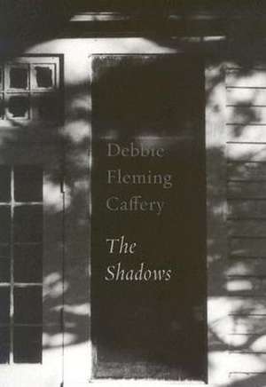 Debbie Fleming Caffery: The Shadows de Debbie Fleming Caffery