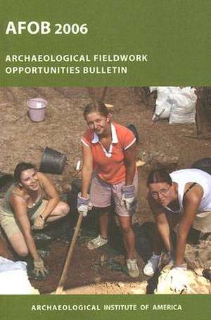 The Archaeological Fieldwork Opportunities Bulletin: Afob 2006 de Vanessa Lord