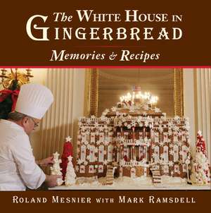 The White House in Gingerbread: Memories and Recipes de Ramsdell Mesnier