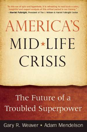 America's Midlife Crisis: The Future of a Troubled Superpower de Gary R. Weaver