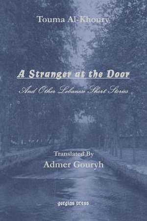 A Stranger at the Door, and Other Lebanese Short Stories: Studies and Comparative Translations (Vol. 2, Luke and John) de Touma Al-Koury