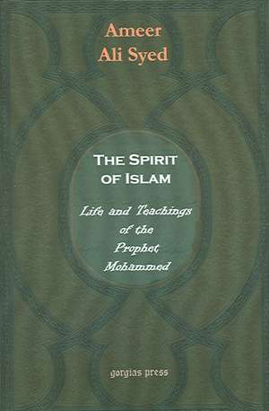 The Spirit of Islam or the Life and Teachings of Mohammad de Ameer Ali Syed