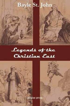 Legends of the Christian East de Bayle St. John