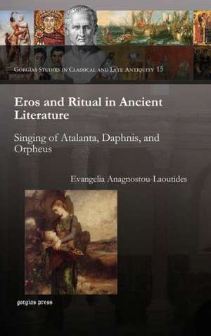 Eros and Ritual in Ancient Literature de Evangelia Anagnostou-Laoutides