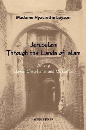 To Jerusalem Through the Lands of Islam, Among Jews, Christians and Moslems de Prince de Polignac