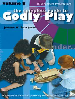 Godly Play Volume 8: Enrichment Presentations de Jerome Berryman