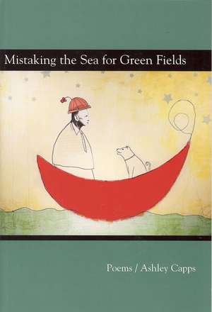 Mistaking the Sea for Green Fields de Ashley Capps