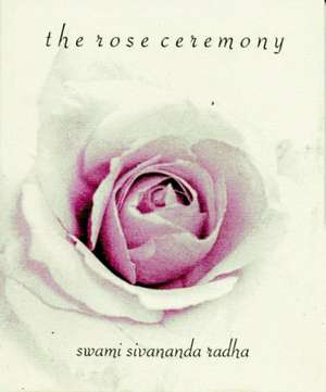 Rose Ceremony - 3rd Edition de Swami Sivananda (Swami Sivananda Radha) Radha