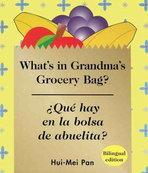 Que Hay en la Bolsa de Abuelita?/What's In Grandma's Grocery Bag? de Hui-Mei Pan