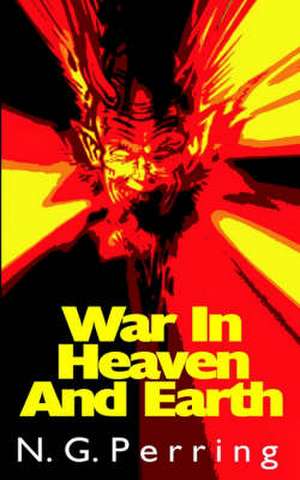 War in Heaven and Earth de N. G. Perring