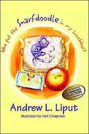 Who Put the Snarfdoodle in My Lunch Box? de Andrew L. Liput