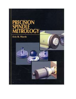 Precision Spindle Metrology de Eric R. Marsh