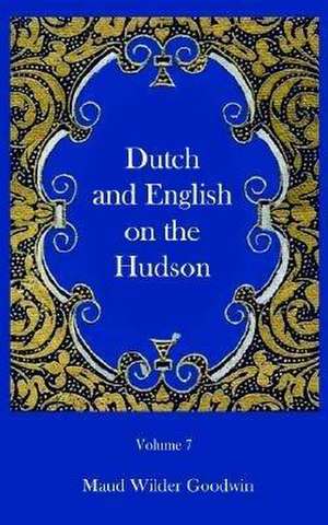 Dutch and English of the Hudson de Maud Wilder Goodwin