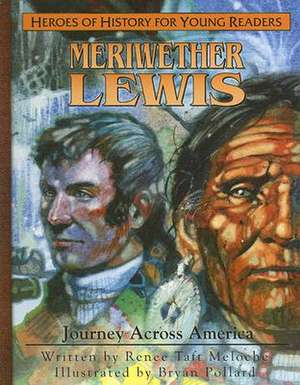 Meriweather Lewis: Journey Aross America de Renee Taft Meloche