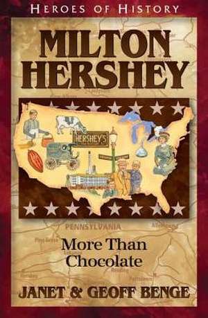 Milton Hershey: More Than Chocolate de Janet Benge