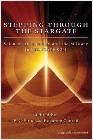 Stepping Through the Stargate: Science, Archaeology and the Military in Stargate SG-1 de P. N. Elrod