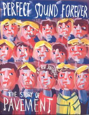 Perfect Sound Forever: The Story of Pavement de Rob Jovanovic