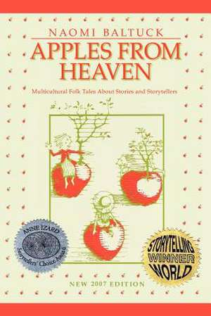 Apples from Heaven: Multicultural Folk Tales about Stories and Storytellers de Naomi Baltuck