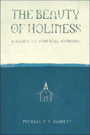 The Beauty of Holiness de Michael P. V. Barrett