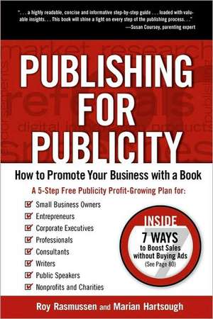 Publishing for Publicity: How to Promote Your Business with a Book de Roy Rasmussen