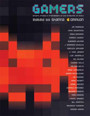 Gamers: Writers, Artists and Programmers on the Pleasures of Pixels de Shanna Compton