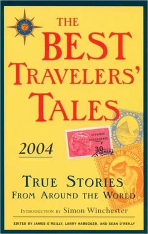 The Best Travelers' Tales: True Stories from Around the World de James O'Reilly