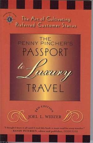 The Penny Pincher's Passport to Luxury Travel: The Art of Cultivating Preferred Customer Status de Joel L Widzer