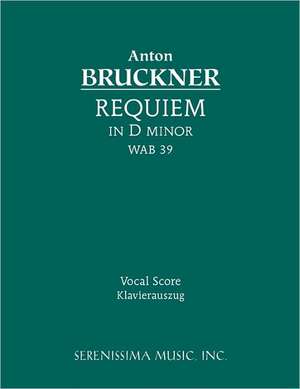 Requiem in D Minor, Wab 39 - Vocal Score: Vocal Score de Anton Bruckner