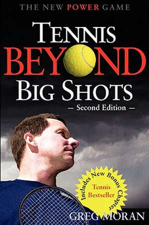 Tennis Beyond Big Shots de Greg Moran