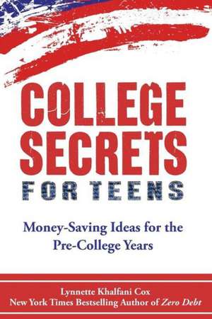 College Secrets for Teens: Money Saving Ideas for the Pre-College Years de Lynnette Khalfani-Cox