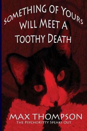 The Psychokitty Speaks Out: Something of Yours Will Meet a Toothy Death de Max Thompson