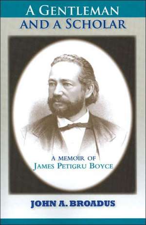 A Gentleman and a Scholar: Memoir of James P. Boyce (Paper) de John A. Broadus