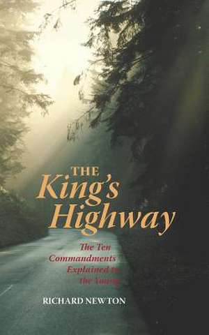 The King's Highway: The Ten Commandments Explained to the Young de Richard Newton