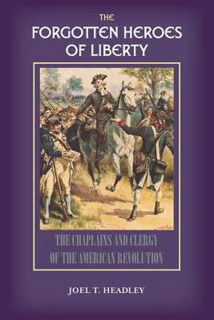 The Forgotten Heroes of Liberty: Chaplains and Clergy of the American Revolution de Solid Ground Christian Books