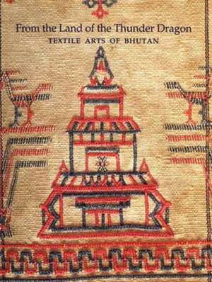 From the Land of the Thunder Dragon: Textile Arts of Bhutan de Diana K. Myers