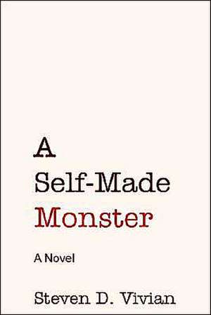 A Self Made Monster de Steven Vivian