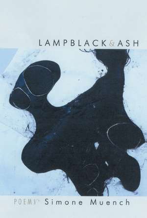 Lampblack & Ash: Poems de Simone Muench