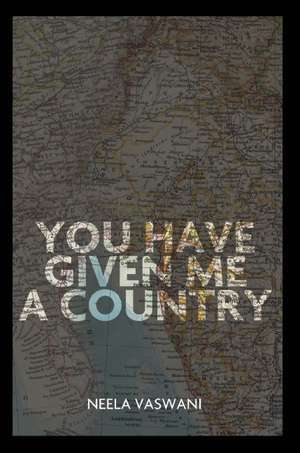 You Have Given Me a Country: A Memoir de Neela Vaswani