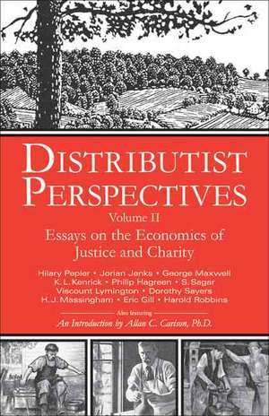 Distributist Perspectives: Volume II -- Essays on the Economics of Justice & Charity de D Liam O'Huallachain