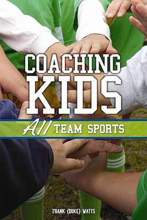 Coaching Kids: All Team Sports de Frank B Watts