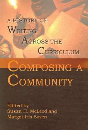 Composing a Community: A History of Writing Across the Curriculum de Attilio Bertolucci