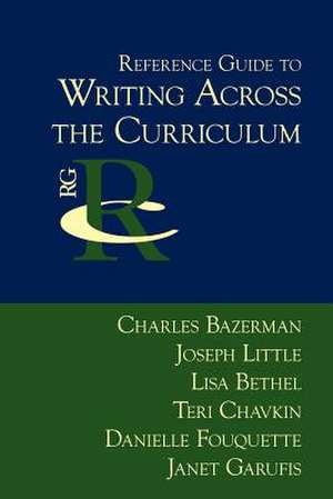 Reference Guide to Writing Across the Curriculum de Charles Bazerman