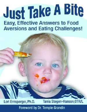 Just Take a Bite: Easy, Effective Answers to Food Aversions and Eating Challenges! de Lori Ernsperger