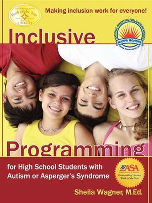 Inclusive Programming for High School Students with Autism or Asperger's Syndrome: Making Inclusion Work for Everyone! de Sheila Wagner